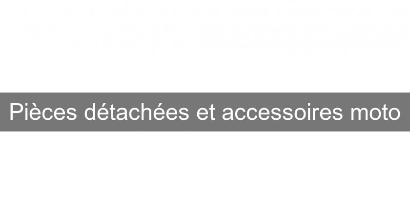 Pièces détachées et accessoires moto Pièces détachées et accessoires moto