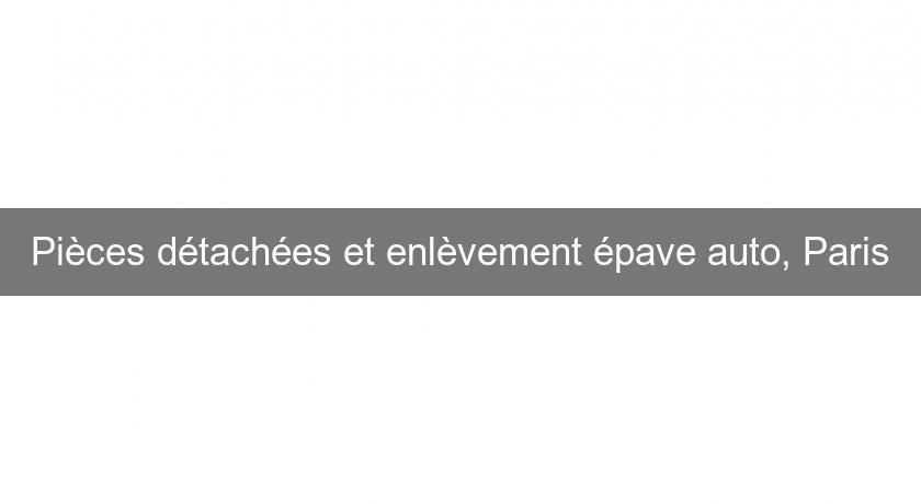 Pièces détachées et enlèvement épave auto, Paris Pièces détachées et enlèvement épave auto, Paris
