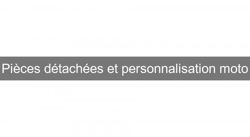 Pièces détachées et personnalisation moto Pièces détachées et personnalisation moto