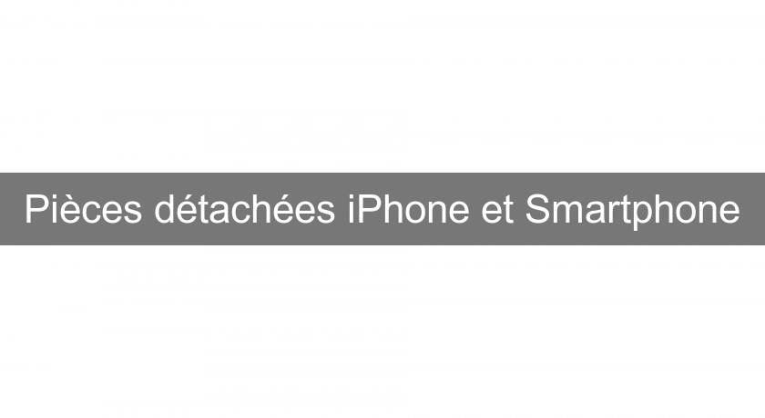 Pièces détachées iPhone et Smartphone