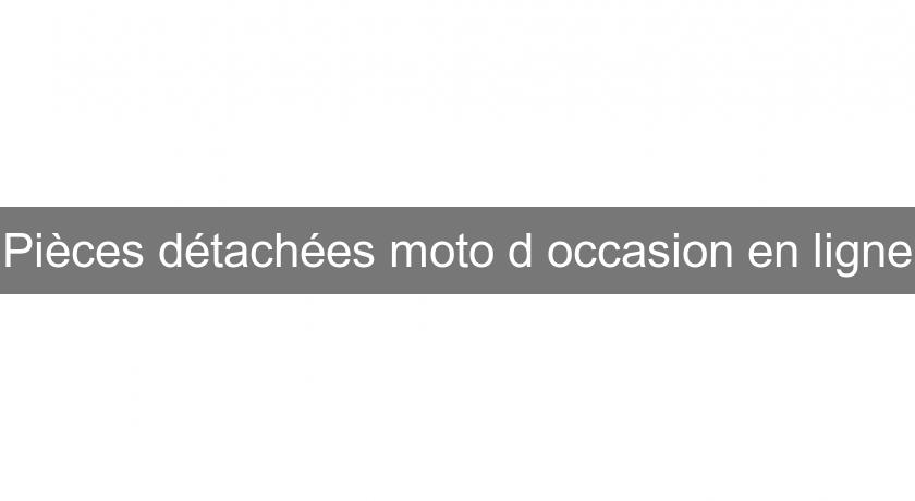 Pièces détachées moto d'occasion en ligne Pièces détachées moto d'occasion en ligne