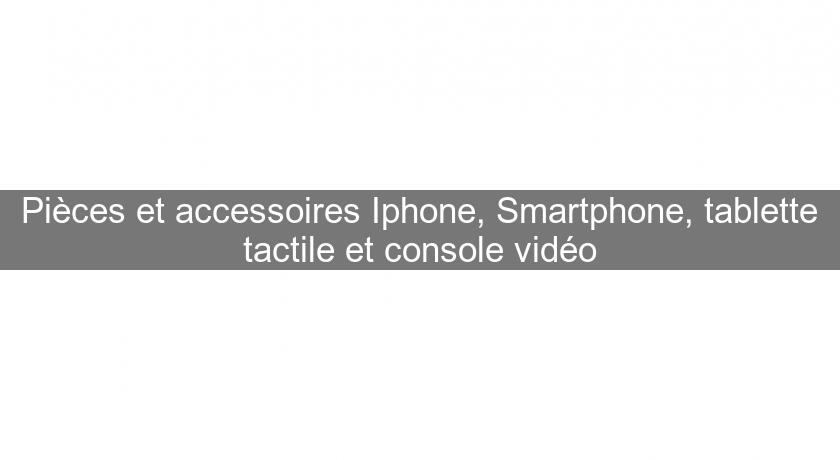 Pièces et accessoires Iphone, Smartphone, tablette tactile et console vidéo