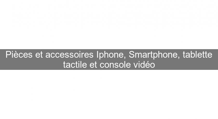 Pièces et accessoires Iphone, Smartphone, tablette tactile et console vidéo Pièces et accessoires Iphone, Smartphone, tablette tactile et console vidéo