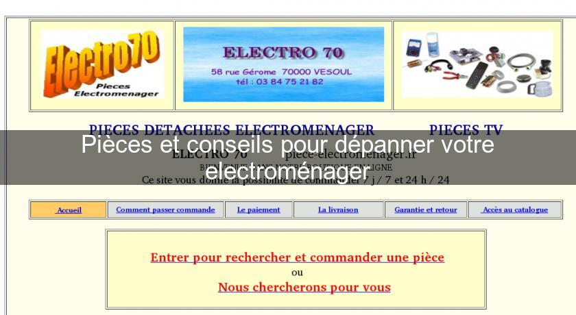 Pièces et conseils pour dépanner votre electroménager