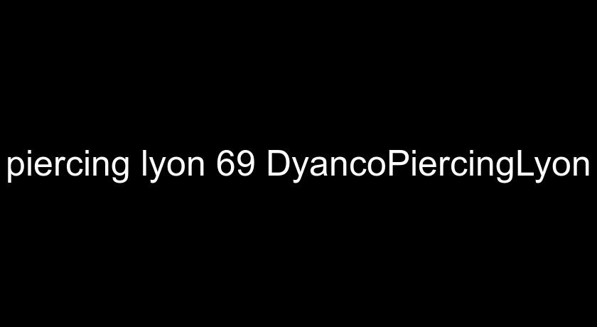 piercing lyon 69 DyancoPiercingLyon