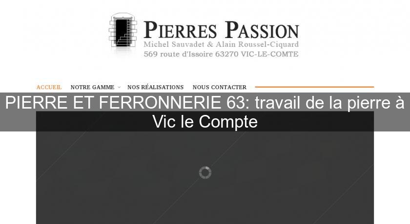 PIERRE ET FERRONNERIE 63: travail de la pierre à Vic le Compte PIERRE ET FERRONNERIE 63: travail de la pierre à Vic le Compte