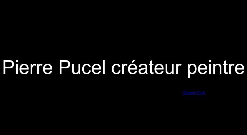 Pierre Pucel créateur peintre