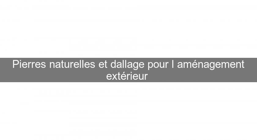 Pierres naturelles et dallage pour l'aménagement extérieur Pierres naturelles et dallage pour l'aménagement extérieur