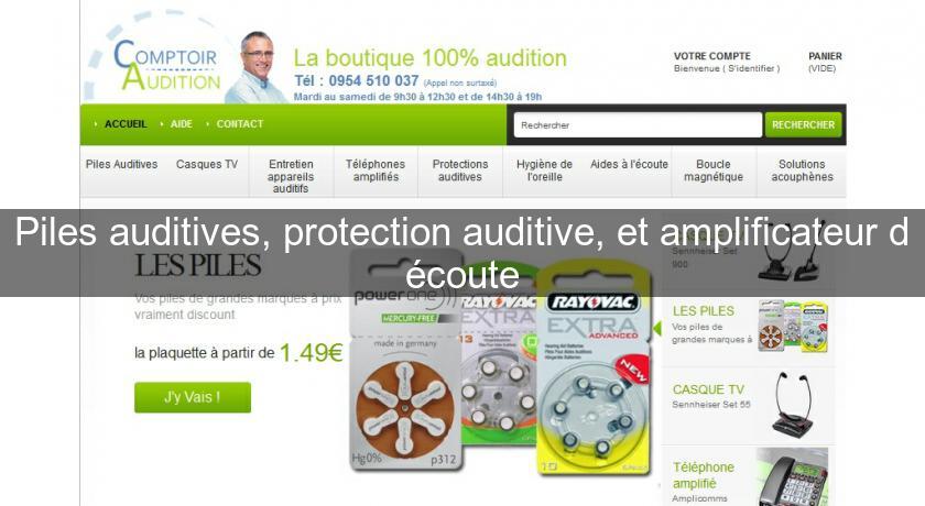 Piles auditives, protection auditive, et amplificateur d'écoute Piles auditives, protection auditive, et amplificateur d'écoute