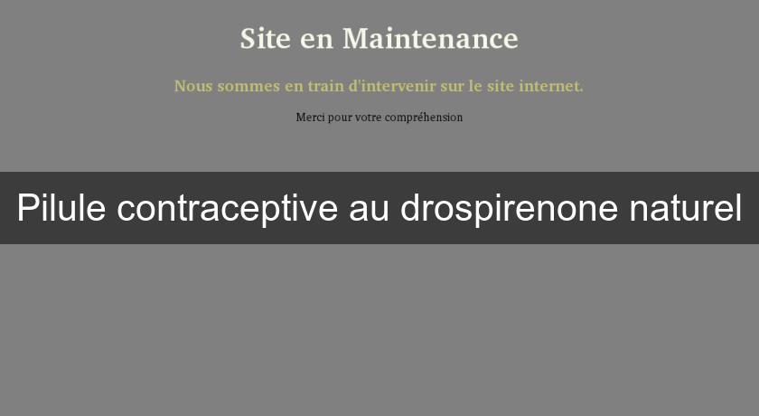 Pilule contraceptive au drospirenone naturel Pilule contraceptive au drospirenone naturel