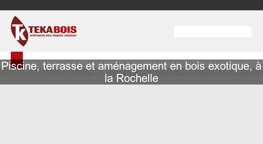 Piscine, terrasse et aménagement en bois exotique, à la Rochelle