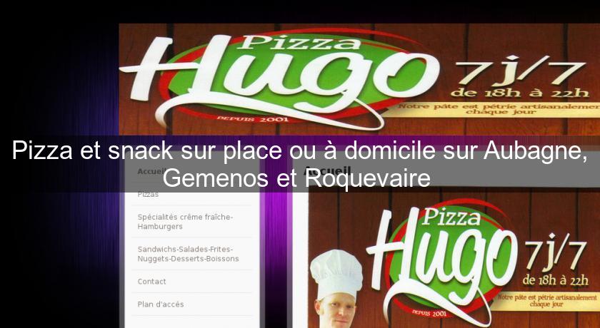 Pizza et snack sur place ou à domicile sur Aubagne, Gemenos et Roquevaire 