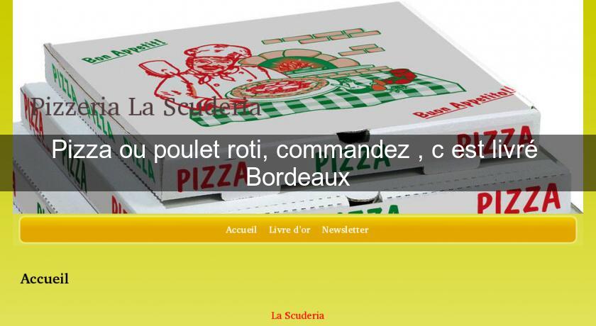 Pizza ou poulet roti, commandez , c'est livré  Bordeaux