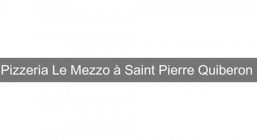 Pizzeria Le Mezzo à Saint Pierre Quiberon Pizzeria Le Mezzo à Saint Pierre Quiberon