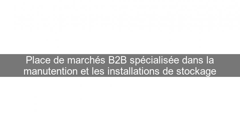 Place de marchés B2B spécialisée dans la manutention et les installations de stockage