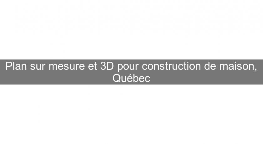 Plan sur mesure et 3D pour construction de maison, Québec Plan sur mesure et 3D pour construction de maison, Québec