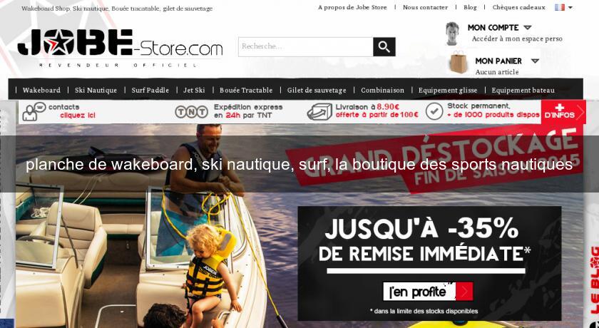planche de wakeboard, ski nautique, surf, la boutique des sports nautiques planche de wakeboard, ski nautique, surf, la boutique des sports nautiques
