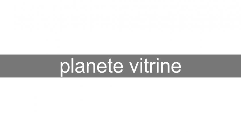 planete vitrine