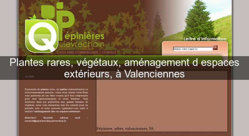 Plantes rares, végétaux, aménagement d'espaces extérieurs, à Valenciennes Plantes rares, végétaux, aménagement d'espaces extérieurs, à Valenciennes