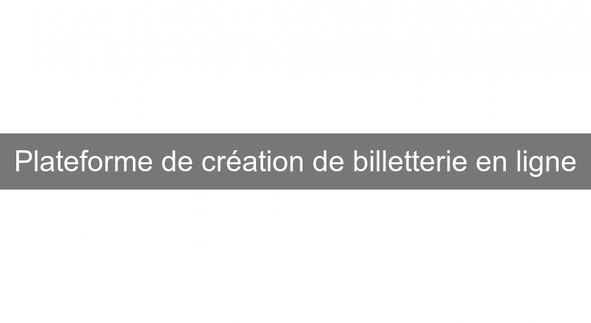 Plateforme de création de billetterie en ligne Plateforme de création de billetterie en ligne
