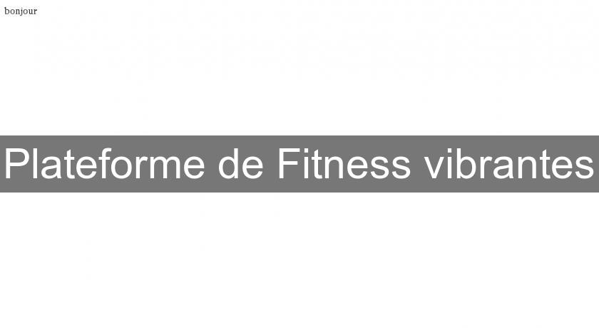 Plateforme de Fitness vibrantes