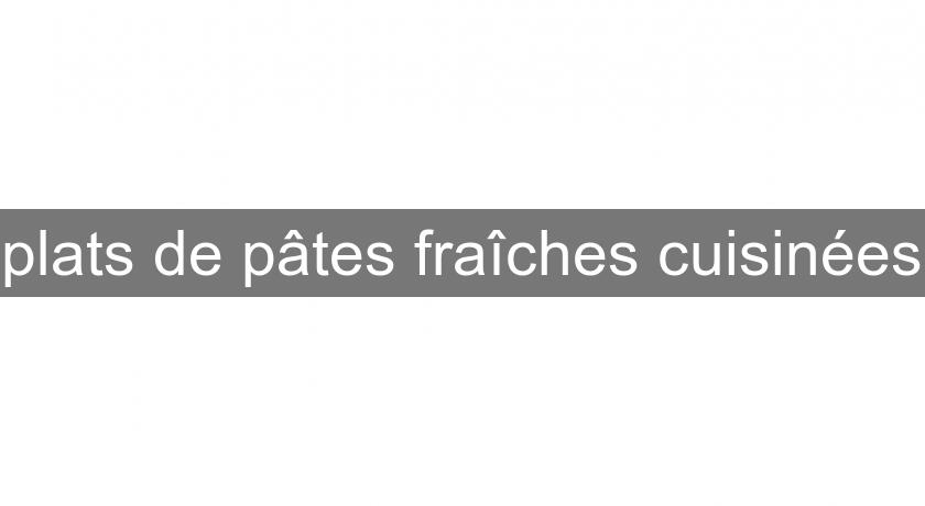 plats de pâtes fraîches cuisinées