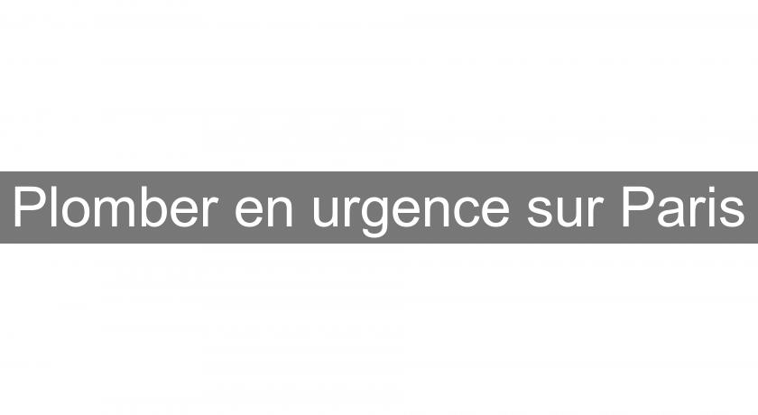Plomber en urgence sur Paris Plomber en urgence sur Paris