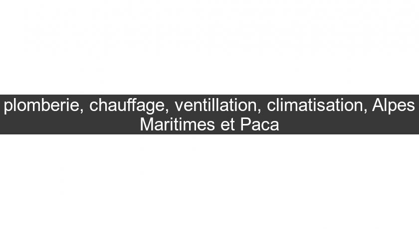 plomberie, chauffage, ventillation, climatisation, Alpes Maritimes et Paca