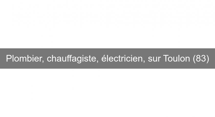 Plombier, chauffagiste, électricien, sur Toulon (83) Plombier, chauffagiste, électricien, sur Toulon (83)
