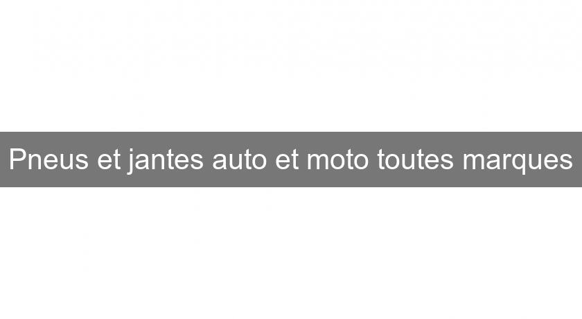 Pneus et jantes auto et moto toutes marques Pneus et jantes auto et moto toutes marques