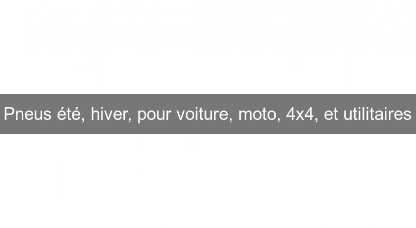 Pneus été, hiver, pour voiture, moto, 4x4, et utilitaires Pneus été, hiver, pour voiture, moto, 4x4, et utilitaires