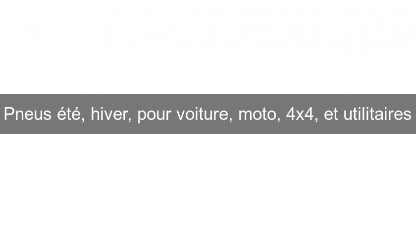 Pneus été, hiver, pour voiture, moto, 4x4, et utilitaires