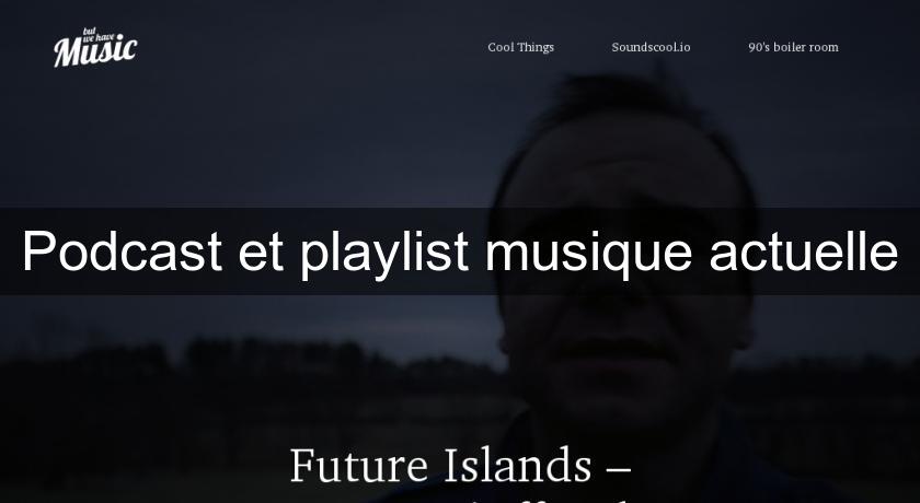 Podcast et playlist musique actuelle