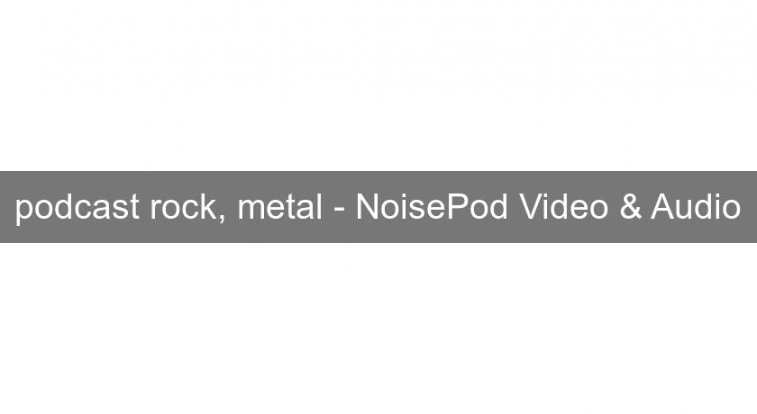 podcast rock, metal - NoisePod Video & Audio podcast rock, metal - NoisePod Video & Audio