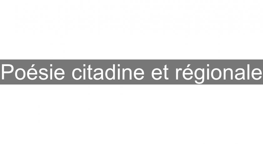 Poésie citadine et régionale Poésie citadine et régionale