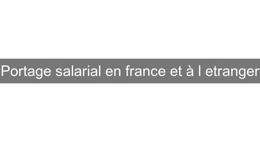 Portage salarial en france et à l'etranger Portage salarial en france et à l'etranger