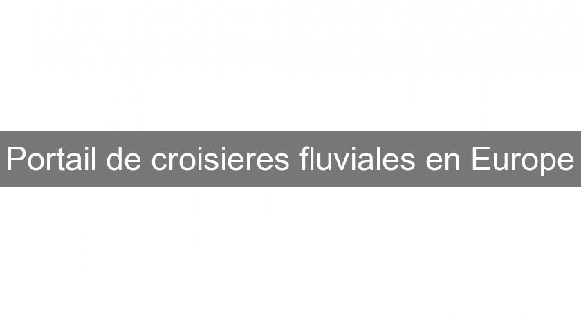 Portail de croisieres fluviales en Europe Portail de croisieres fluviales en Europe