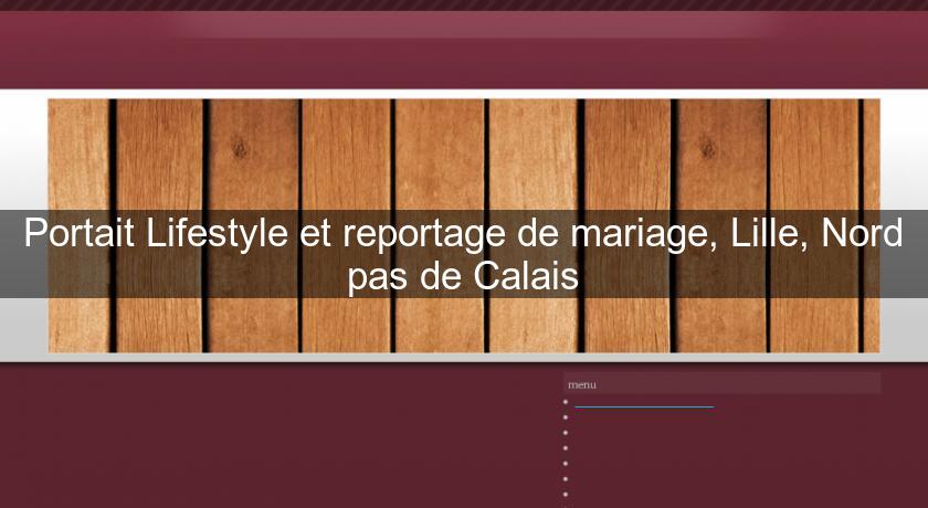 Portait Lifestyle et reportage de mariage, Lille, Nord pas de Calais Portait Lifestyle et reportage de mariage, Lille, Nord pas de Calais