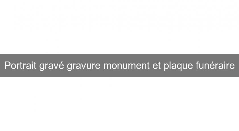 Portrait gravé gravure monument et plaque funéraire Portrait gravé gravure monument et plaque funéraire