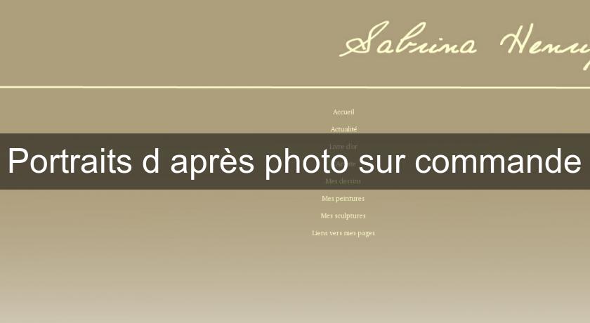 Portraits d'après photo sur commande Portraits d'après photo sur commande