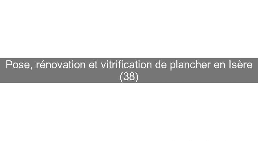Pose, rénovation et vitrification de plancher en Isère (38)