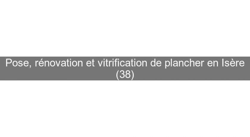 Pose, rénovation et vitrification de plancher en Isère (38) Pose, rénovation et vitrification de plancher en Isère (38)