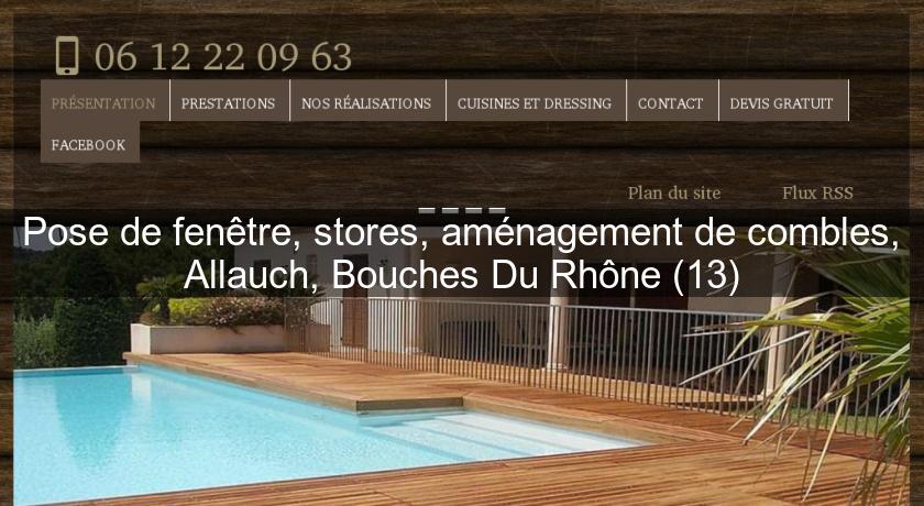Pose de fenêtre, stores, aménagement de combles, Allauch, Bouches Du Rhône (13) Pose de fenêtre, stores, aménagement de combles, Allauch, Bouches Du Rhône (13)