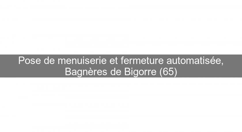 Pose de menuiserie et fermeture automatisée, Bagnères de Bigorre (65) Pose de menuiserie et fermeture automatisée, Bagnères de Bigorre (65)
