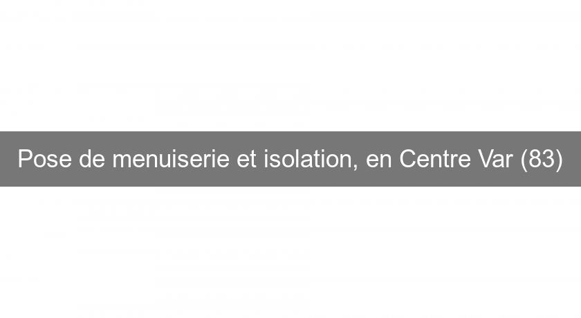 Pose de menuiserie et isolation, en Centre Var (83)