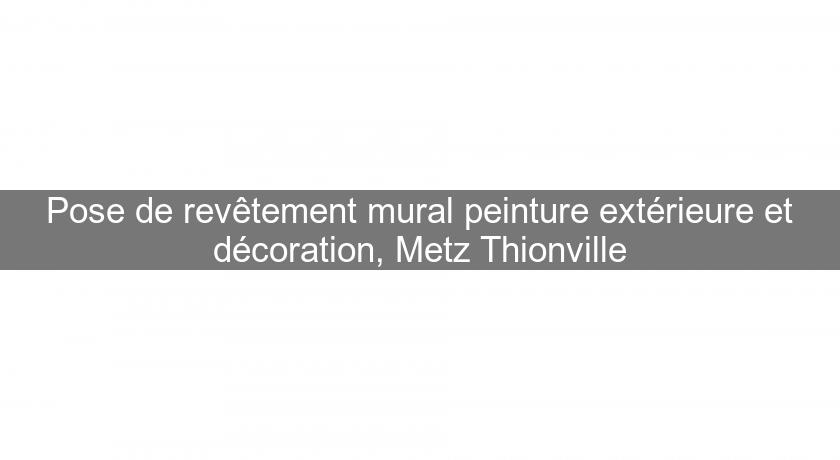 Pose de revêtement mural peinture extérieure et décoration, Metz Thionville