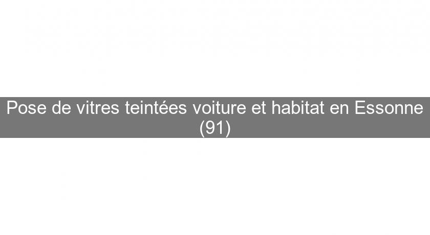 Pose de vitres teintées voiture et habitat en Essonne (91)