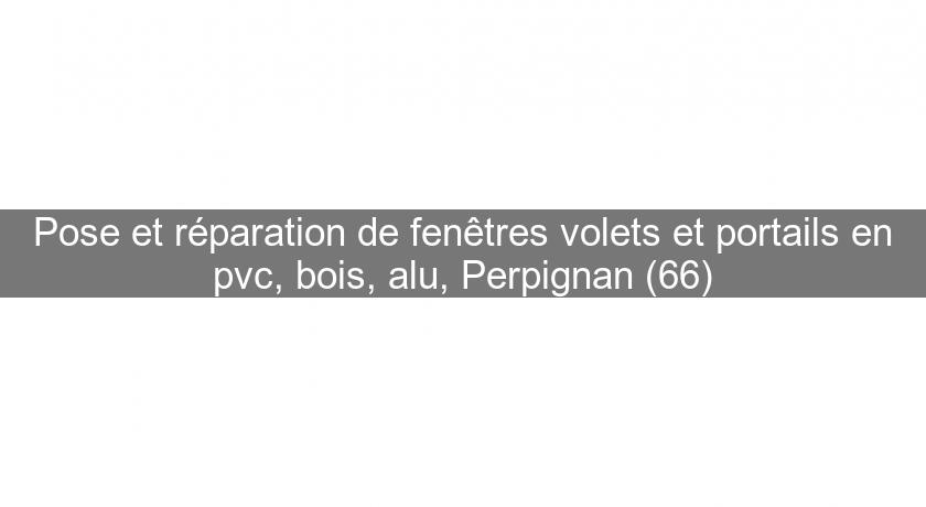 Pose et réparation de fenêtres volets et portails en pvc, bois, alu, Perpignan (66) Pose et réparation de fenêtres volets et portails en pvc, bois, alu, Perpignan (66)