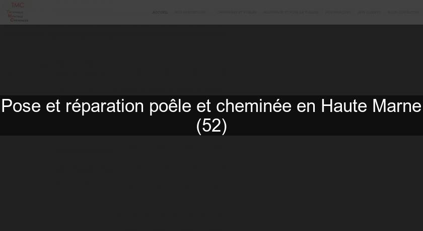 Pose et réparation poêle et cheminée en Haute Marne (52)