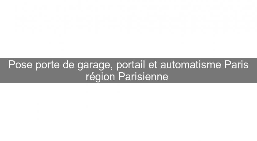 Pose porte de garage, portail et automatisme Paris région Parisienne 